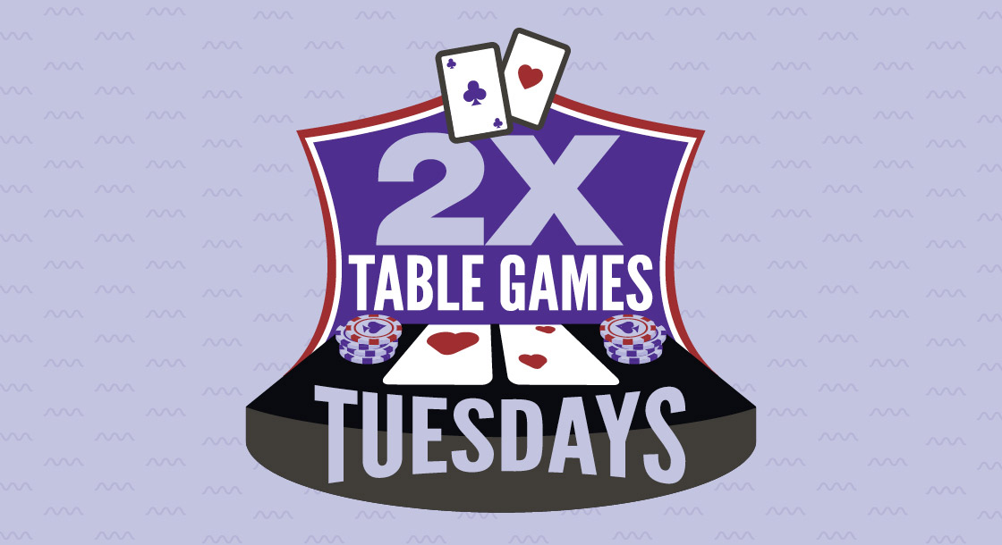 2x Table Games Tuesdays